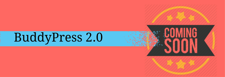 BuddyPress 2.0 is coming soon, so what should you expect?